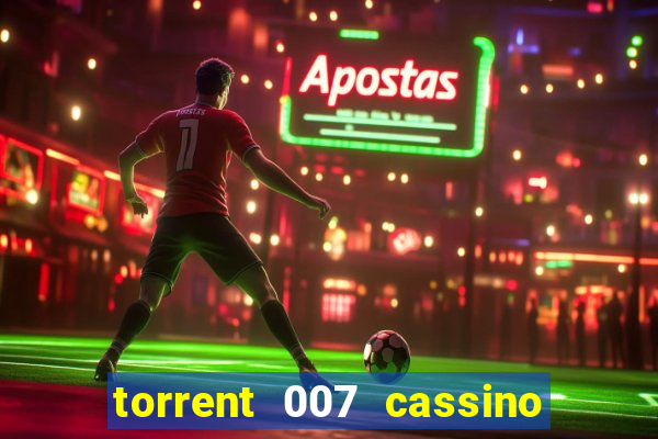 torrent 007 cassino royale legendado